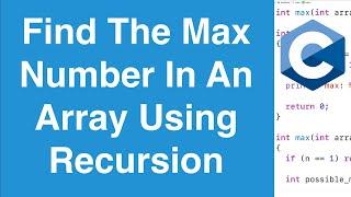 Find The Maximum Number In An Array Using Recursion | C Programming Example