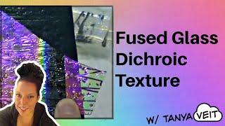 Fused Glass Jewelry Tutorial: Dichroic Textured Layering w/ Tanya Veit