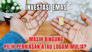 INVESTASI EMAS, lebih baik perhiasan atau logam mulia?