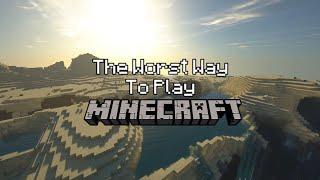 The Worst Way to Play Minecraft