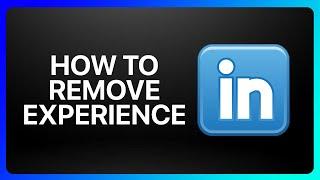 How To Remove Experience From LinkedIn Tutorial