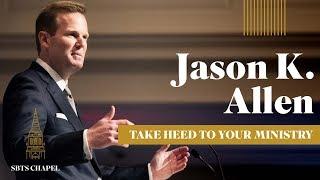 Jason Allen - "Take Heed to Your Ministry"