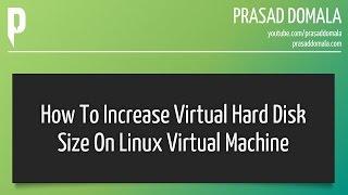 How to increase Virtual Hard Disk Size on a Linux Virtual Machine