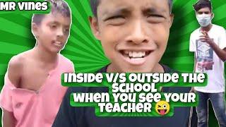 Inside v/s Outside the school (when you see your teacher) MRvines