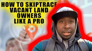 HOW TO SKIP TRACE VACANT LAND OWNERS LIKE A PRO