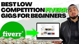 BEST LOW COMPETITION FIVERR GIGS FOR BEGINNERS