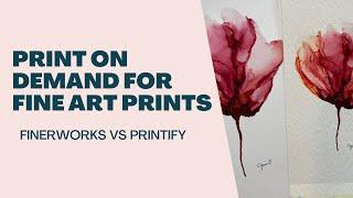 Fine Art Print - Finerworks vs Printify - Print on Demand 2022