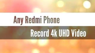 How to record ultra HD 4K video shots on Any Redmi smartphone | Hack