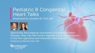 Pediatric & Congenital Heart Talks: Optimizing Neurological Outcomes in Congenital Heart Disease