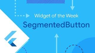 SegmentedButton (Widget of the Week)