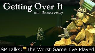 Getting Over It With Bennett Foddy - The Worst Game I've Played [SP Talks]