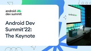 Android Dev Summit ‘22: The Keynote!