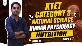 KTET Category 3 | Natural Science | Unit 8 | Human Physiology | Nutrition | Part 1