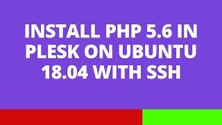 Install PHP 5.6 in Plesk on Ubuntu 18.04 with SSH
