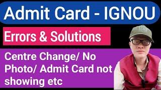 Ignou Hall Ticket Queries - Errors and Solutions - Photo/ Centre Change etc