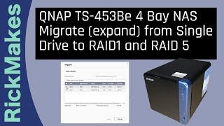 QNAP TS-453Be 4 Bay NAS Migrate (expand) from Single Drive to RAID1 and RAID 5