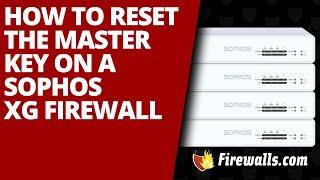 Sophos: How to Reset the Master Key on a Sophos XG Firewall