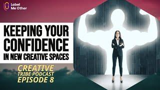 Creative Tribe Episode 8 | Keeping Your Confidence in New Creative Spaces