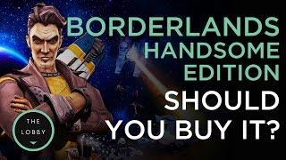 Should You Buy the New Borderlands Handsome Edition? - The Lobby