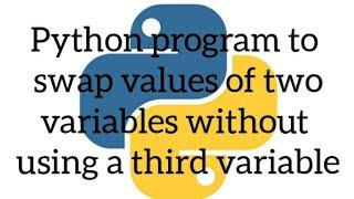 Python program to swap values of two variables without using a third variable
