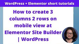 How to create 3 columns 2 rows on mobile view at Elementor Site Builder | WordPress