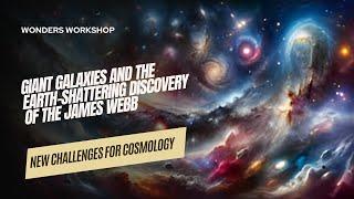 Giant Galaxies and the Earth-Shattering Discovery of the James Webb: New Challenges for Cosmology