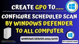 Create GPO to Configure Scheduled Scan by Windows Defender to All Computer | Windows Server2022/2019