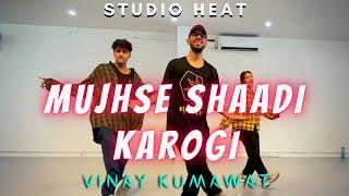 MUJHSE SHAADI KAROGI || VINAY KUMAWAT CHOREOGRAPHY || STUDIO HEAT