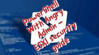 #PowerShell Workshop with Angry Admin ep 1 - Security guide for ESXi hosts