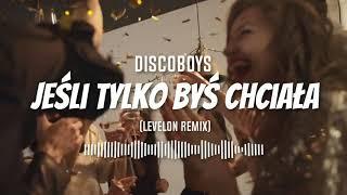 Discoboys - Jeśli Tylko Byś Chciała (Levelon Remix)