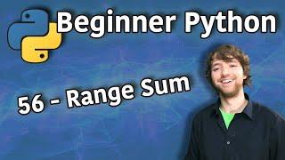Beginner Python Tutorial 56 - Range Sum