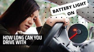 How Long Can You  Drive With The Battery Light On