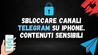 Come sbloccare i canali Telegram su Iphone. Contenuti sensibili