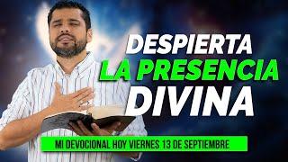 MI DEVOCIONAL HOY VIERNES 13 DE SEPTIEMBRE 2024 - DESPIERTA TU ESPÍRITU, ATRAE LA PRESENCIA DIVINA