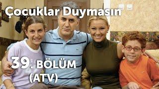 Çocuklar Duymasın 39. Bölüm (ATV)