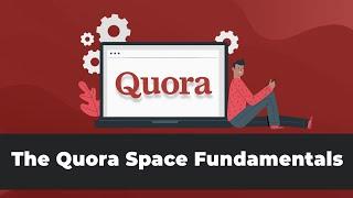 How To Use Quora Spaces To Grow Your Business- The Fundamentals Of Quora Space Explained