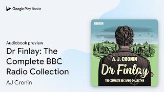 Dr Finlay: The Complete BBC Radio Collection by AJ Cronin · Audiobook preview