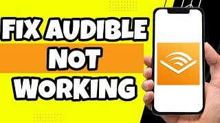 How To Fix Audible Not Working On Mobile (2023)