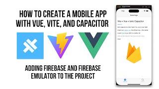 How To Create A Mobile App Using Vite, Vue and Ionic Capacitor - Adding Firebase & Firebase Emulator