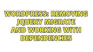 Wordpress: Removing jQuery migrate and working with dependencies