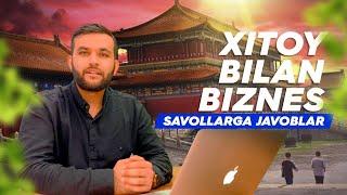 XITOY BILAN BIZNES: Barcha savollarga javoblar