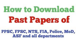 How to Download Past Papers of PPSC, FPSC, NTS, FIA, Police, MOD, ASF etc