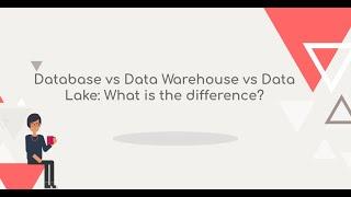 Database vs Data Warehouse vs Data Lake: What is the difference?