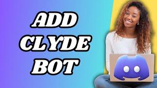 How To Add Clyde Bot On Discord Server