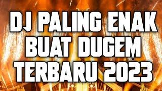 DJ PALING ENAK BUAT DUGEM TERBARU 2023 ( FULL BASS ) !! DJ PALING TERBARU 2023