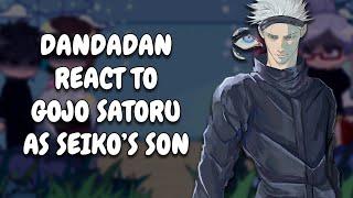 Dandadan React To Gojo Satoru As Seiko's Son || JJK || Gacha React