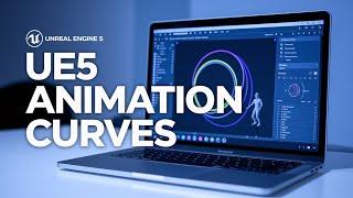 Unreal Engine Animation Curves Tutorial – Smooth & Expressive Motion