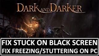 Fix Dark and Darker Stuck On Black Screen On PC | Fix Dark and Darker Freezing/Stuttering on PC