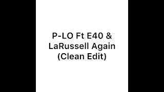 P-LO ft E-40 & LaRussell - Again (Clean Edit)