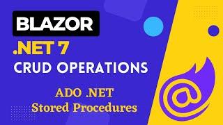 Blazor .NET 7 CRUD using ADO.NET & Stored Procedures | Blazor CRUD Operations | C# Blazor CRUD